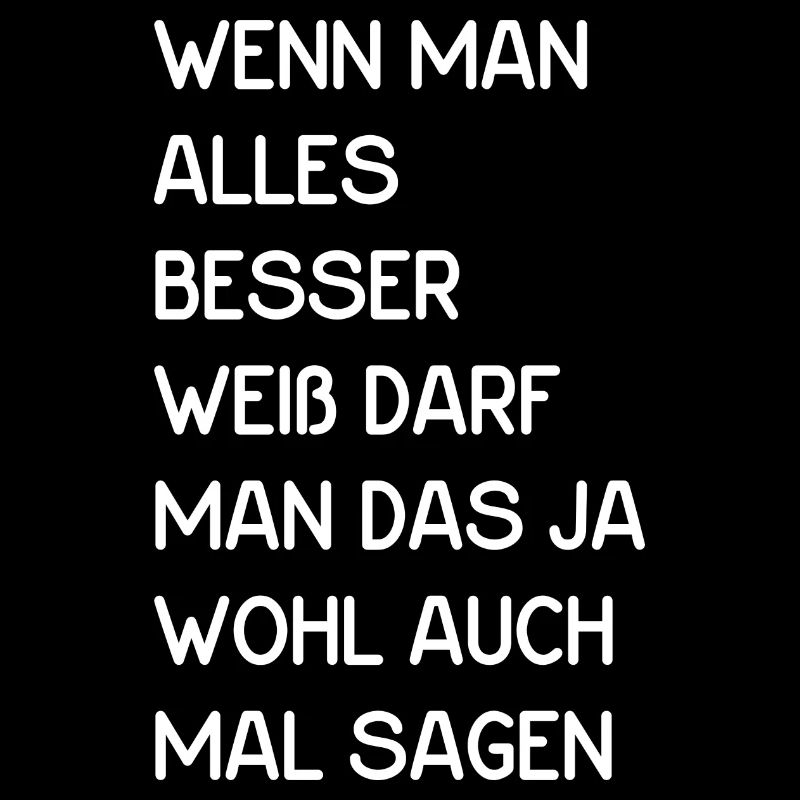 Wenn man alles besser weiß darf man das ja wohl