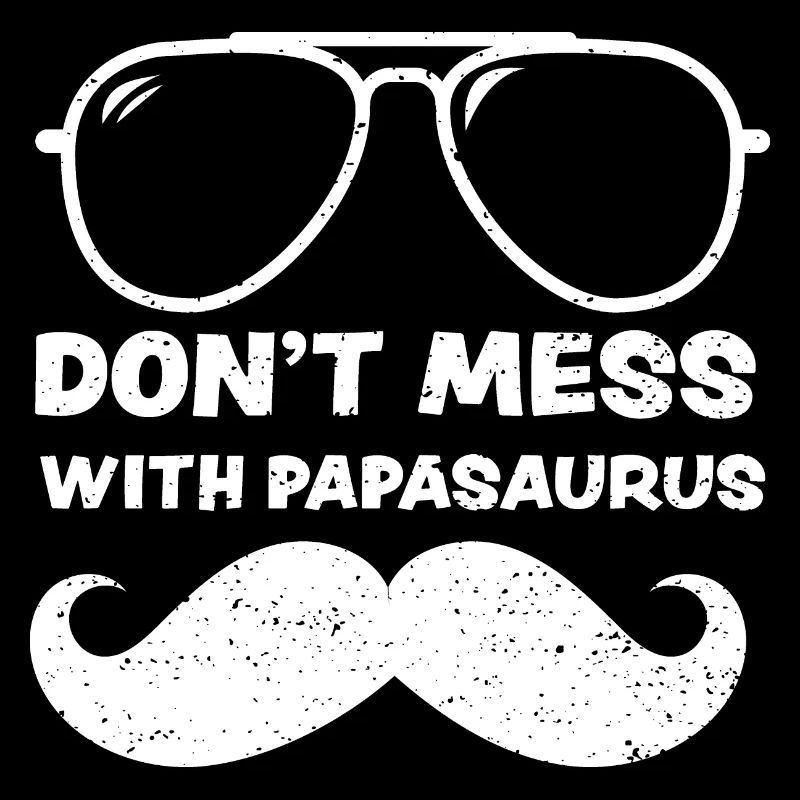 Don't Mess With Papasaurus