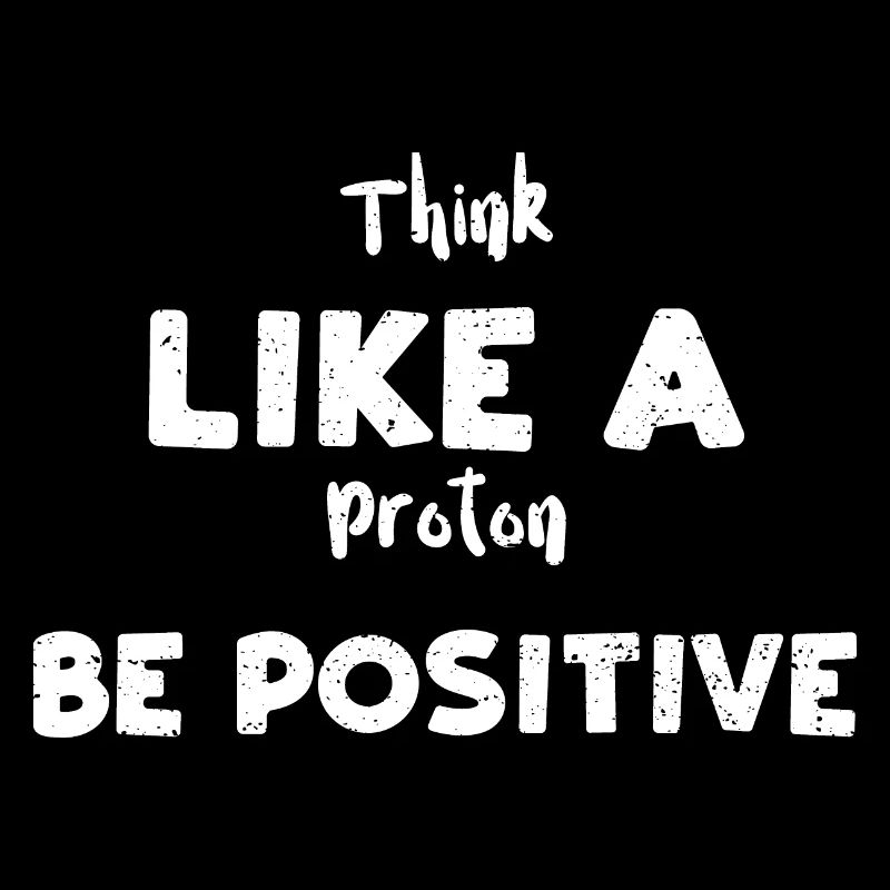 Pensez comme un proton soyez positif
