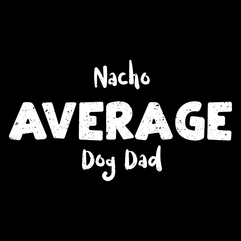 Nacho Average Dog Dad - Chiens