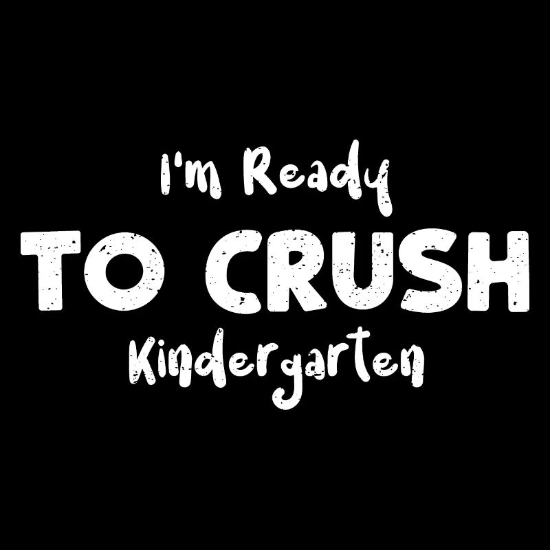 I'm Ready To Crush Kindergarten