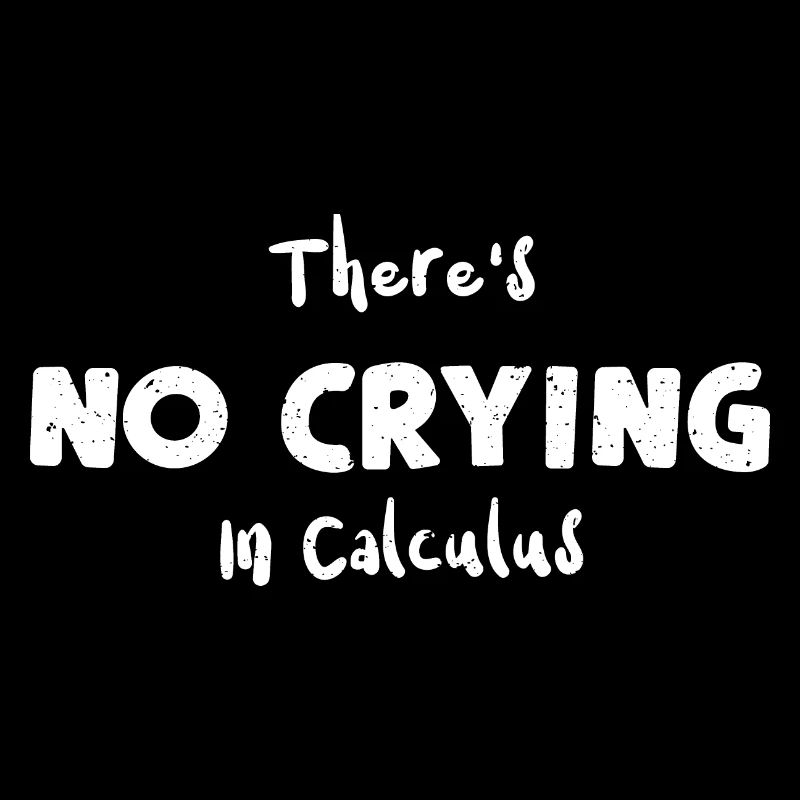 There's No Crying In Calculus