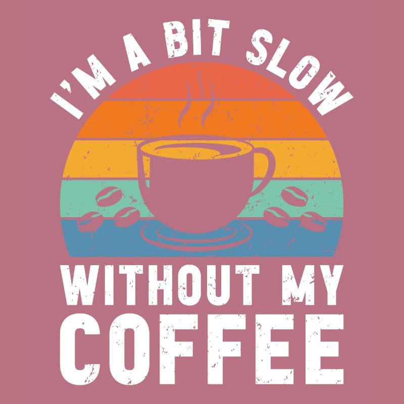 Ich bin ein bisschen langsam ohne meinen Kaffee