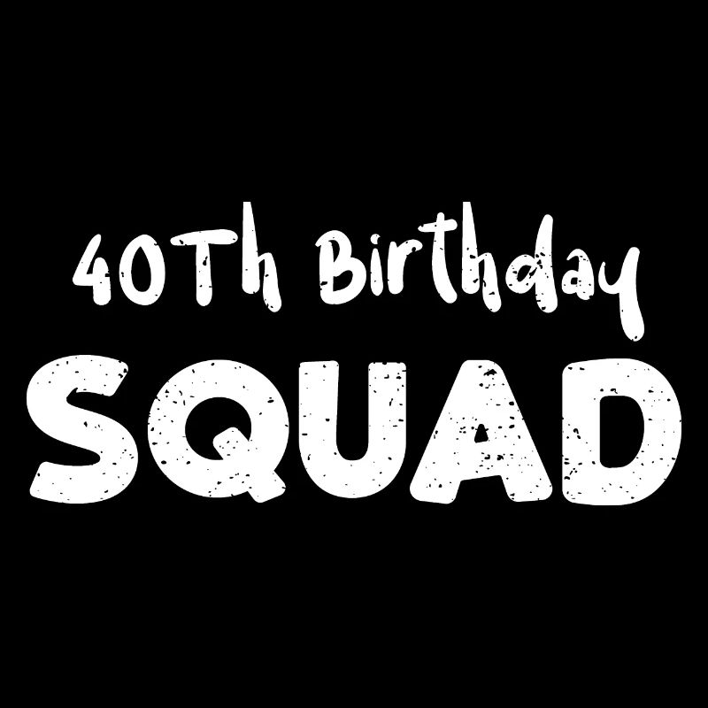 40Th Birthday Squad - Anniversaire
