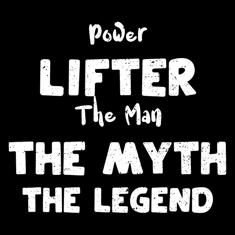 Power Lifter The Man The Myth Th...