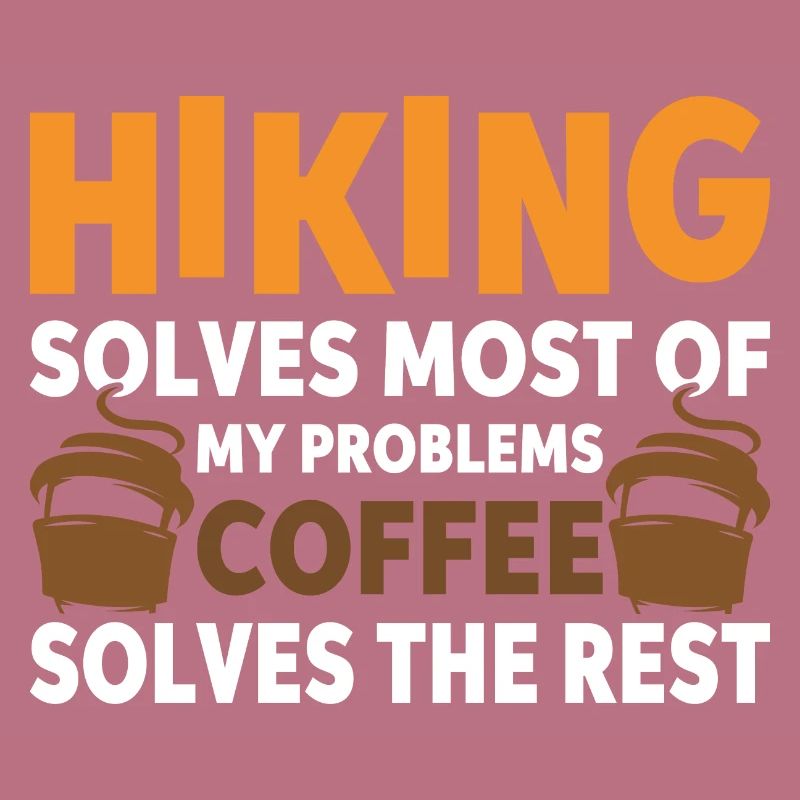 Hiking solves most problems that coffee solves