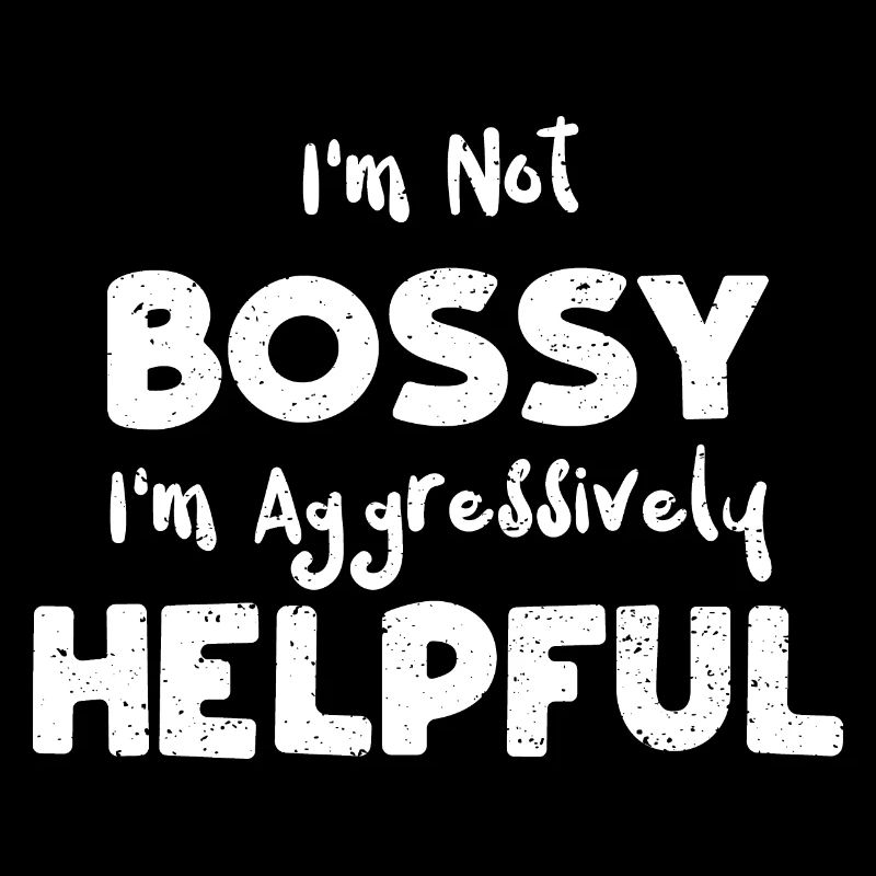 I'm Not Bossy I'm Aggressively H...