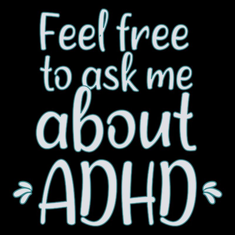 Feel free to ask me .. ADHD I Funny ADHD Sayings