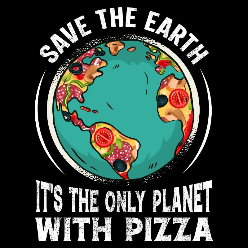 Sauvez la Terre C’est la seule planète avec la pizza
