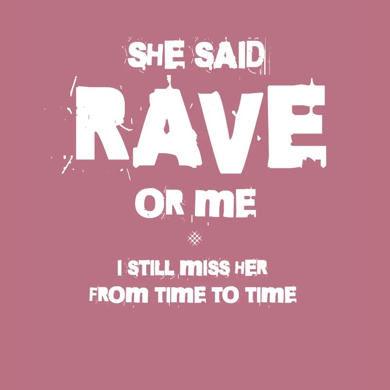 Sie Sagte, Rave Oder Ich, Ich Vermisse Sie Immer