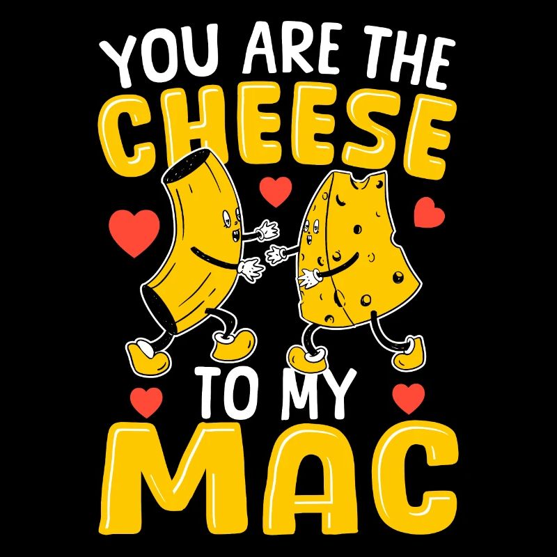 Mac and Cheese Tu es le fromage de mon Mac