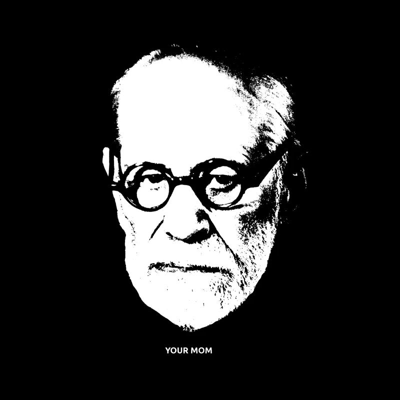 Your Mom. Deine Mutter. Sigmund Freud