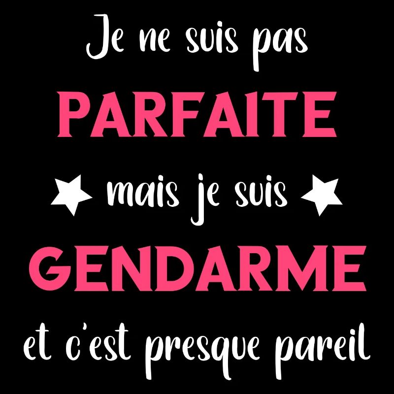 Je suis suis pas parfaite mais gendarme