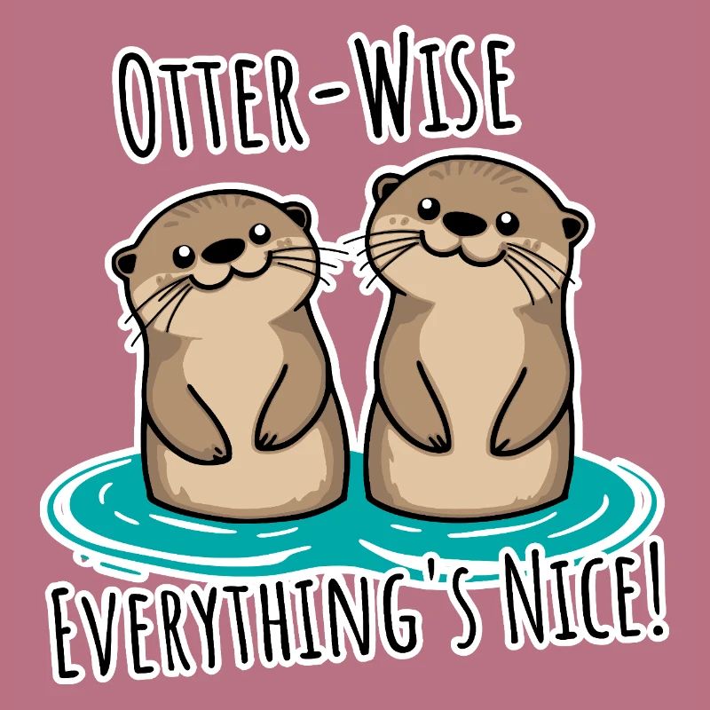 Everything Nice Otter-Wise! Otter moderately good everything!