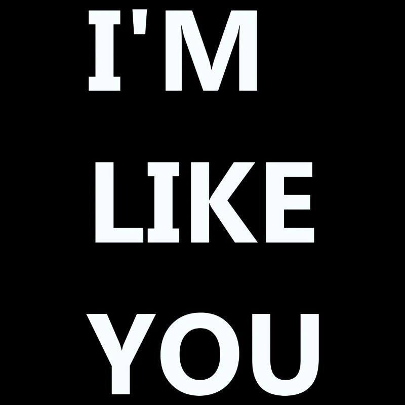 I'M LIKE YOU