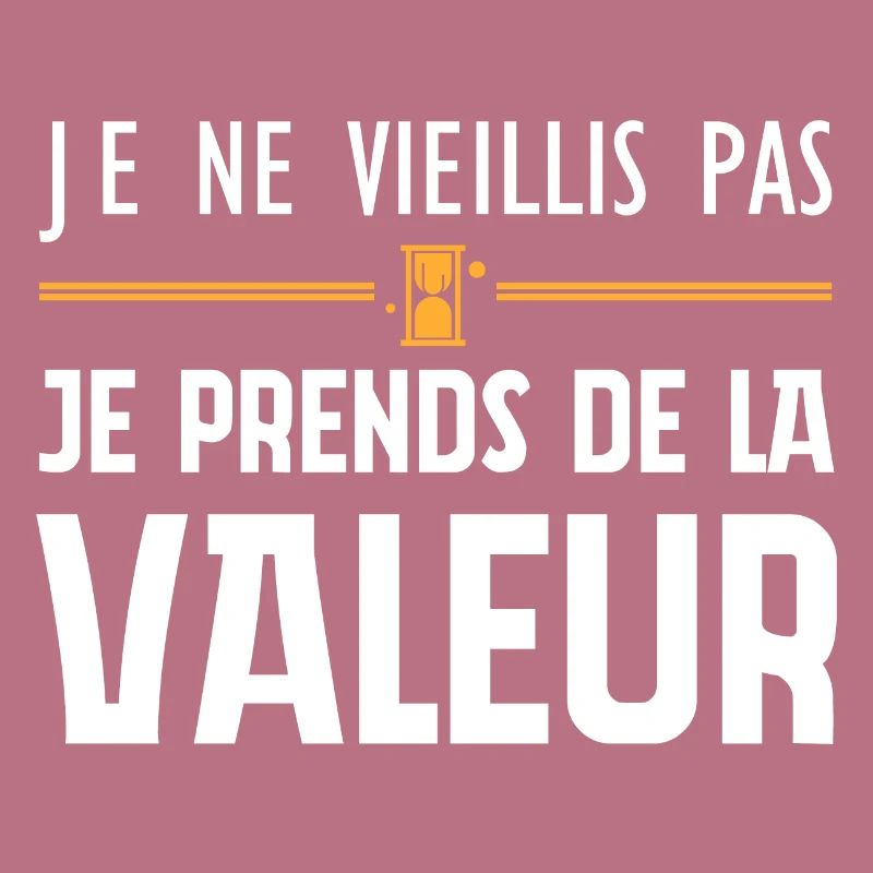 I'm not getting old, I'm increasing in value