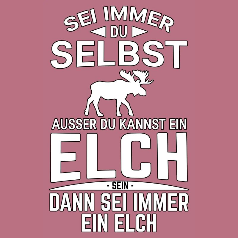 Sei immer du selbst Spruch Elch Lustig
