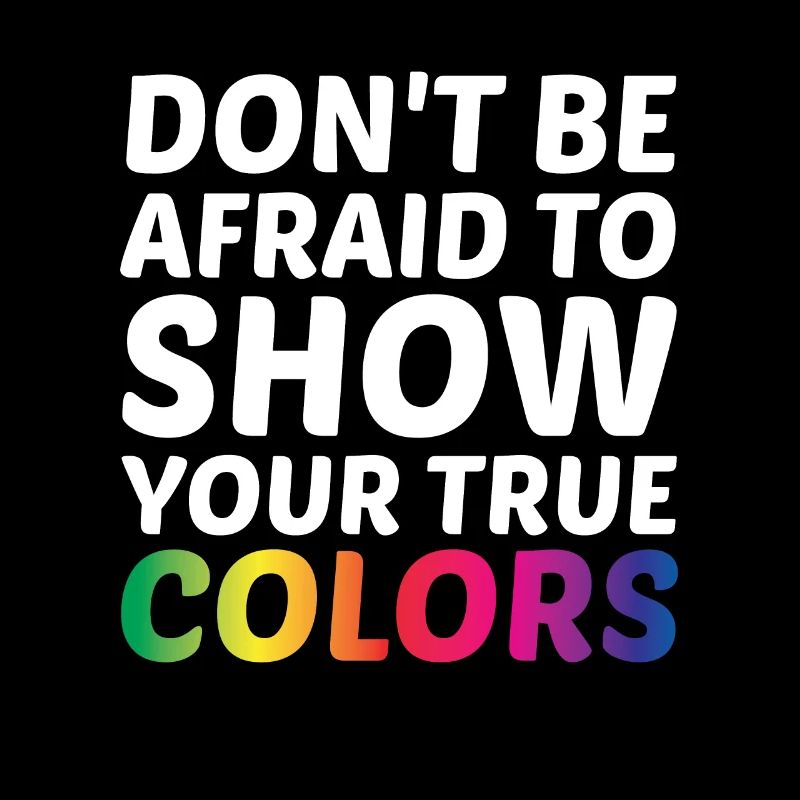 Dont Be Afraid To Show Your True Colors Bisexual T