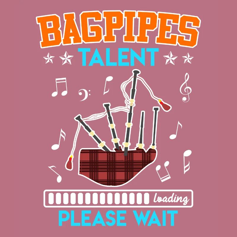 Bagpipe talent is loaded I'm learning bagpipes
