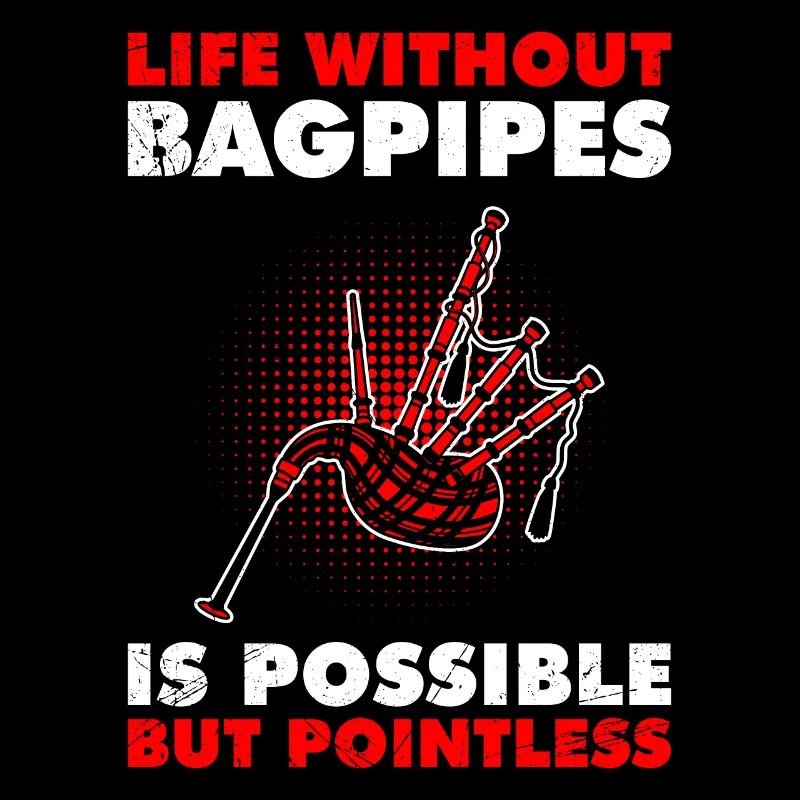 Possible but pointless Life without bagpipes