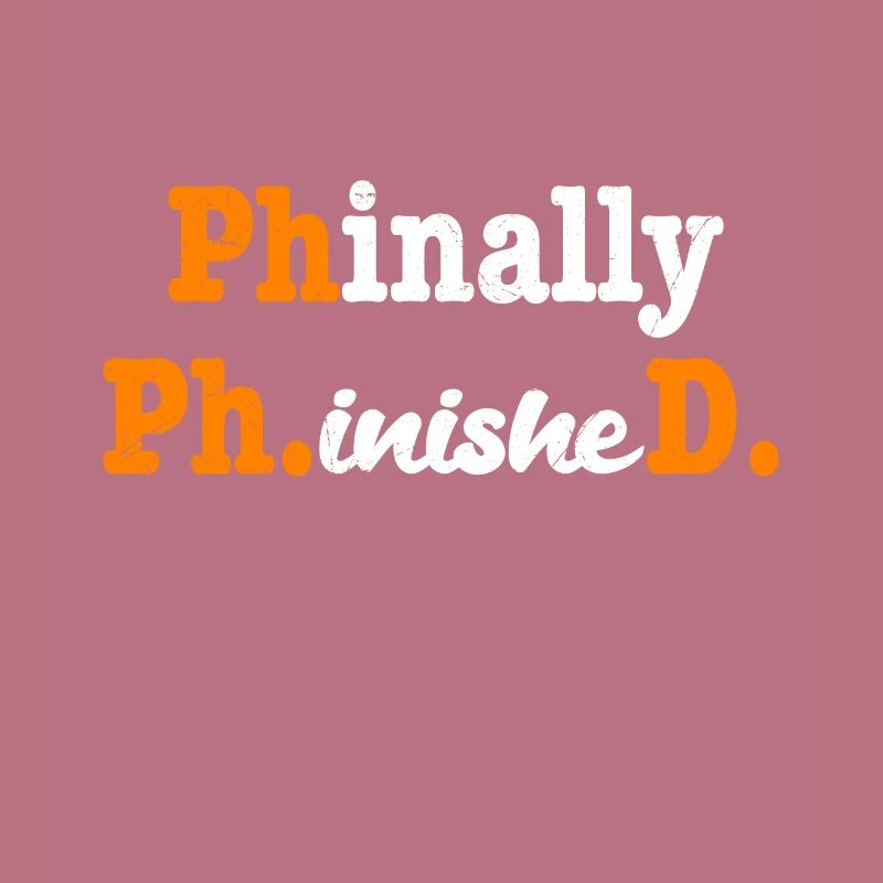 Phinally Phinished finally finished Ph.D PhD