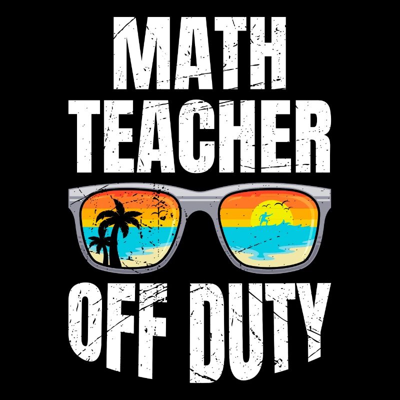 Math teacher Teacher off duty math teacher