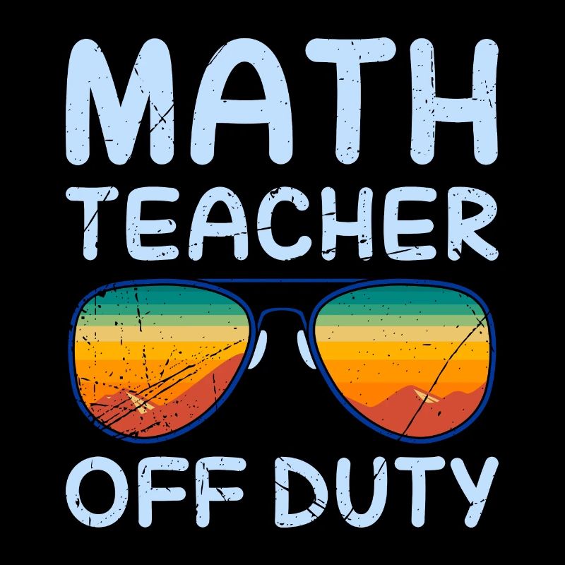 Math teacher Teacher off duty math teacher