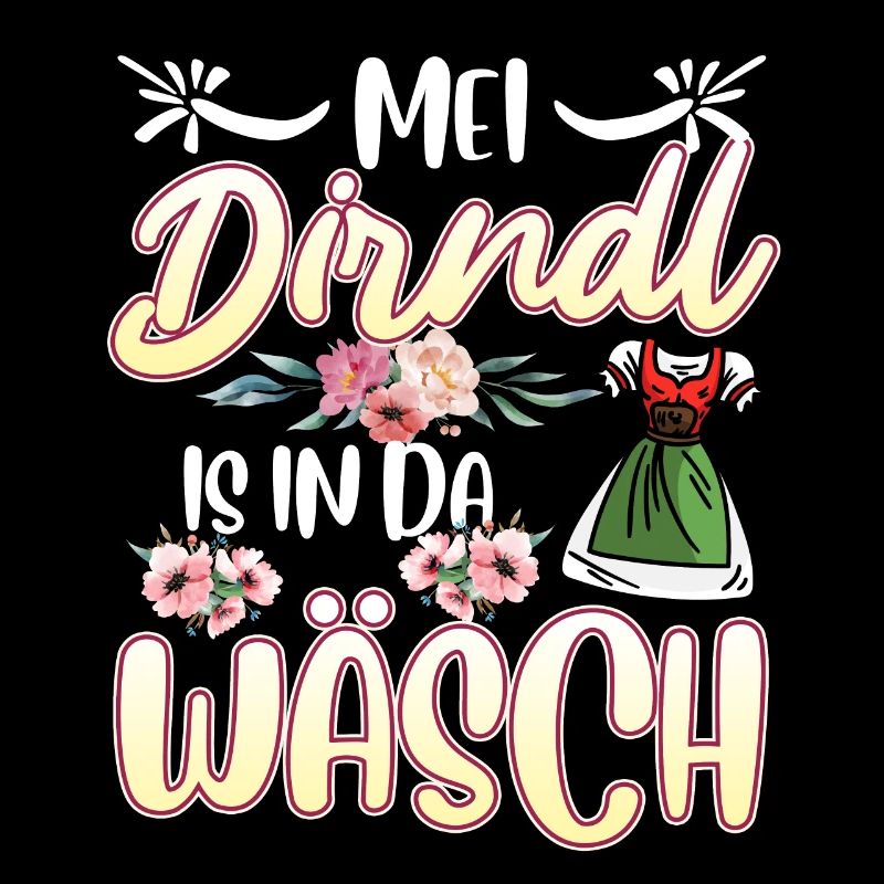 Mein Dirndl is in da Wäsch Bayerisches Dirndl Shir