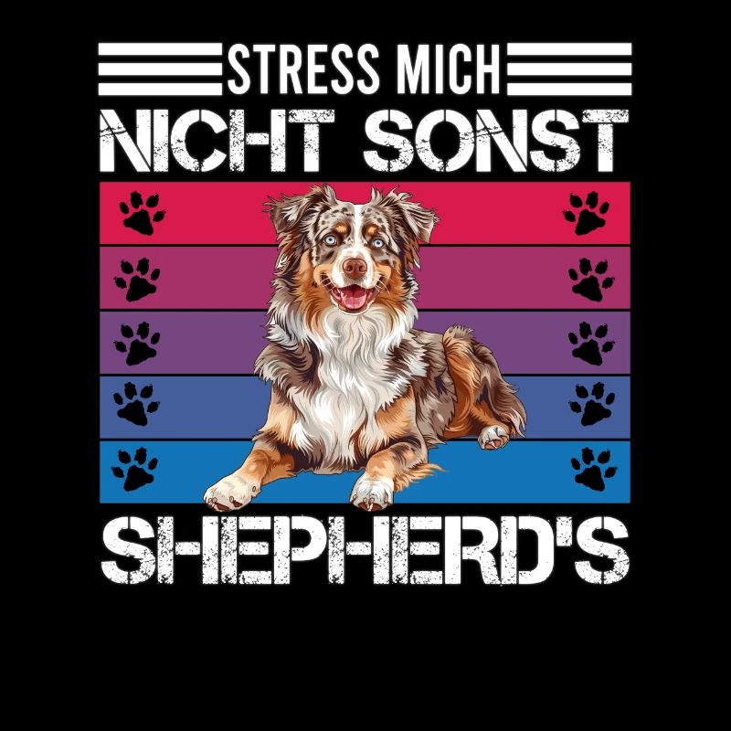 Aussie STRESS MICH NICHT SONST SHEPHERDS Lustiges