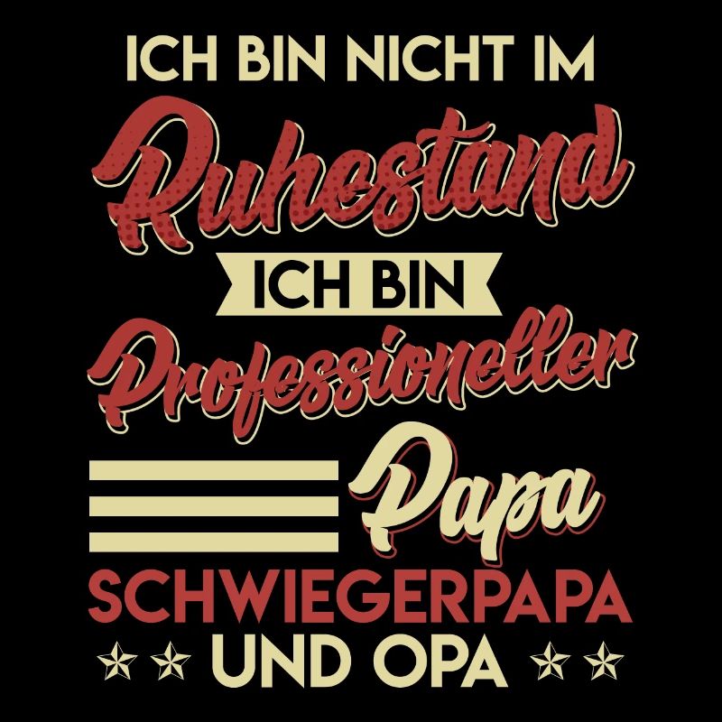 Rentner BIN NICHT IM RUHESTAND BIN PAPA OPA