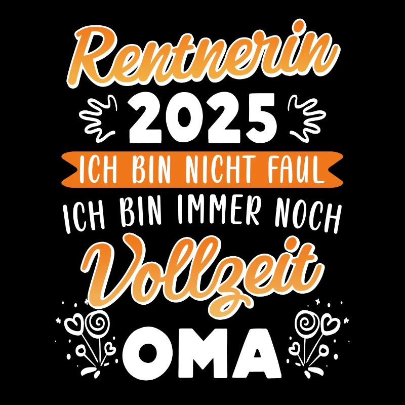 RENTNERIN 2025 BIN NICHT FAUL BIN NOCH VOLLZEIT