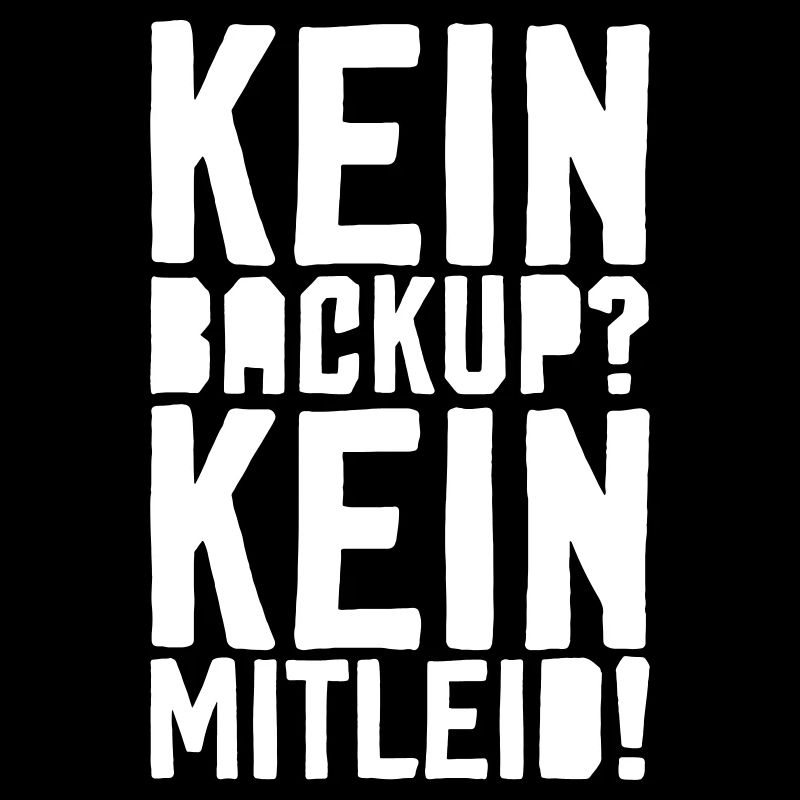 Kein Backup Kein Mitleid - Lustiger IT Spruch