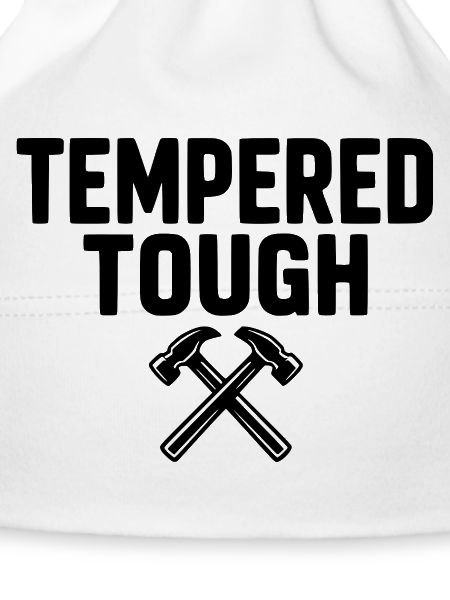 Tempered Tough