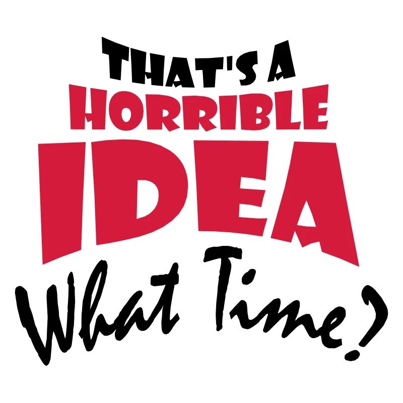 Thats a horrible Idea