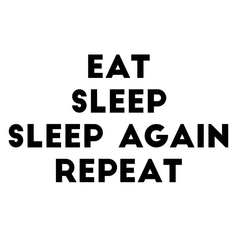 eat sleep sleep again repeat Spruch Faul chill