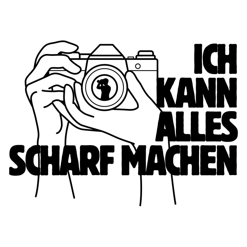 Ich kann alles scharf machen Kamera Spruch