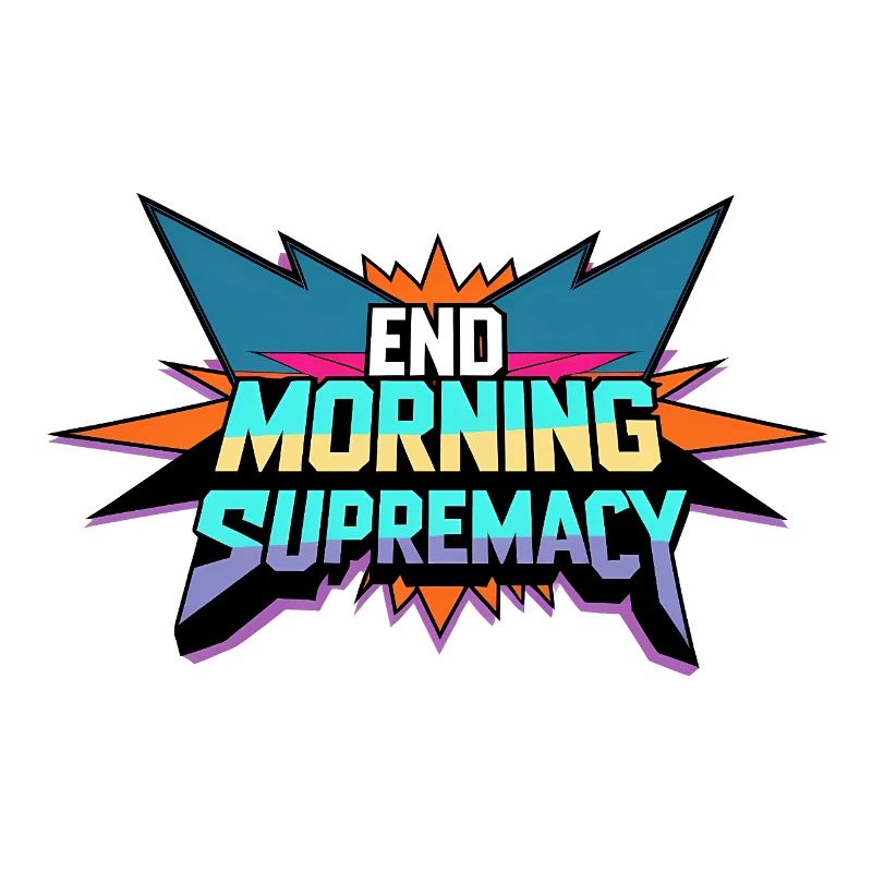 End Morning Supremacy