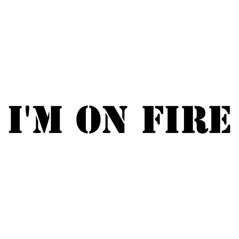 I'm on fire