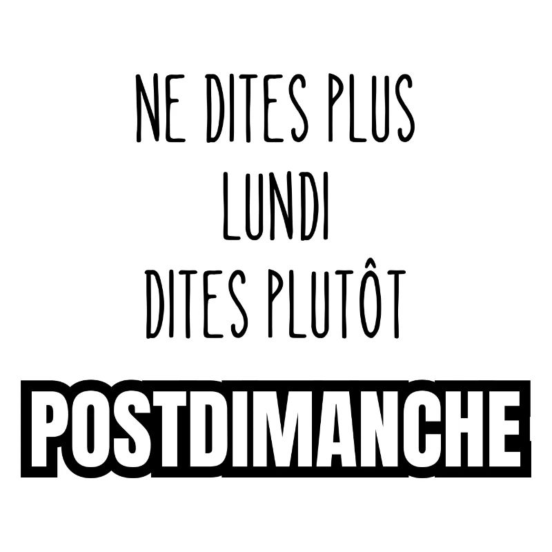 ne dites plus lundi dites plutôt postdimanche