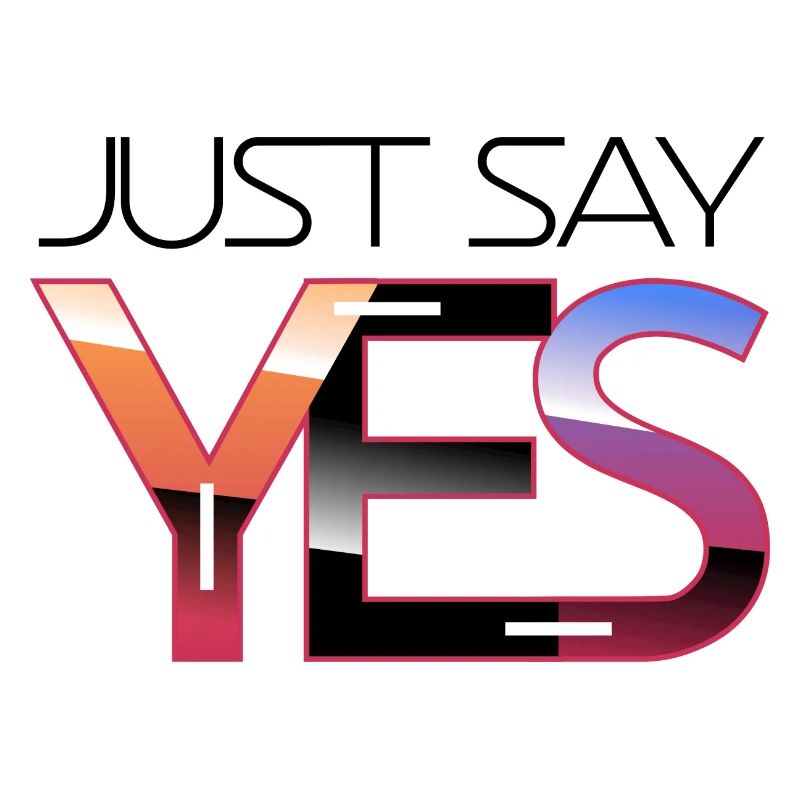 Just say yes