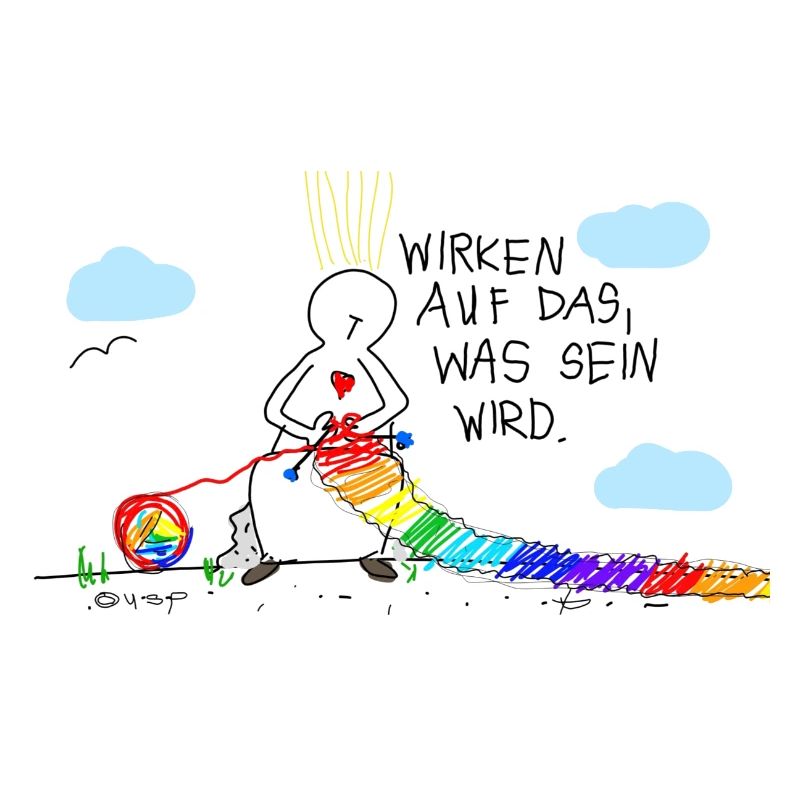 Wirken auf das, was wird