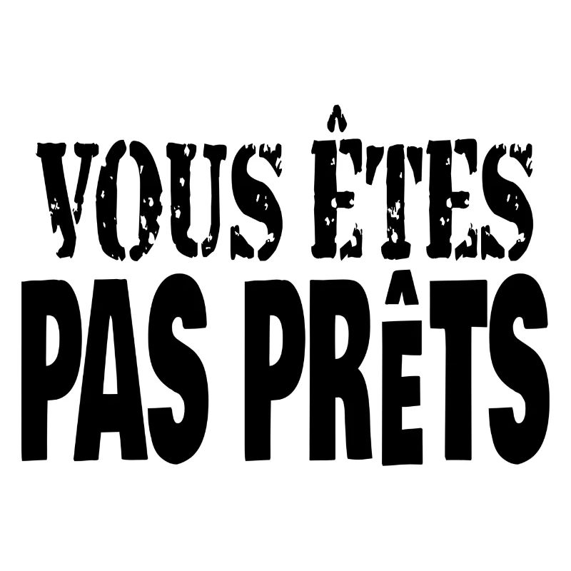 vous êtes pas prêts