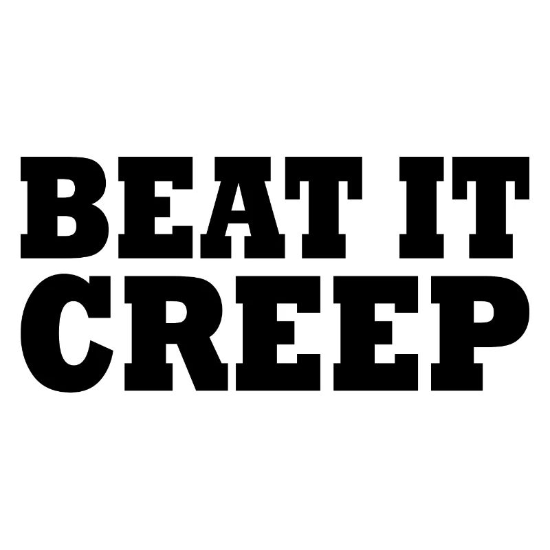Beat it creep