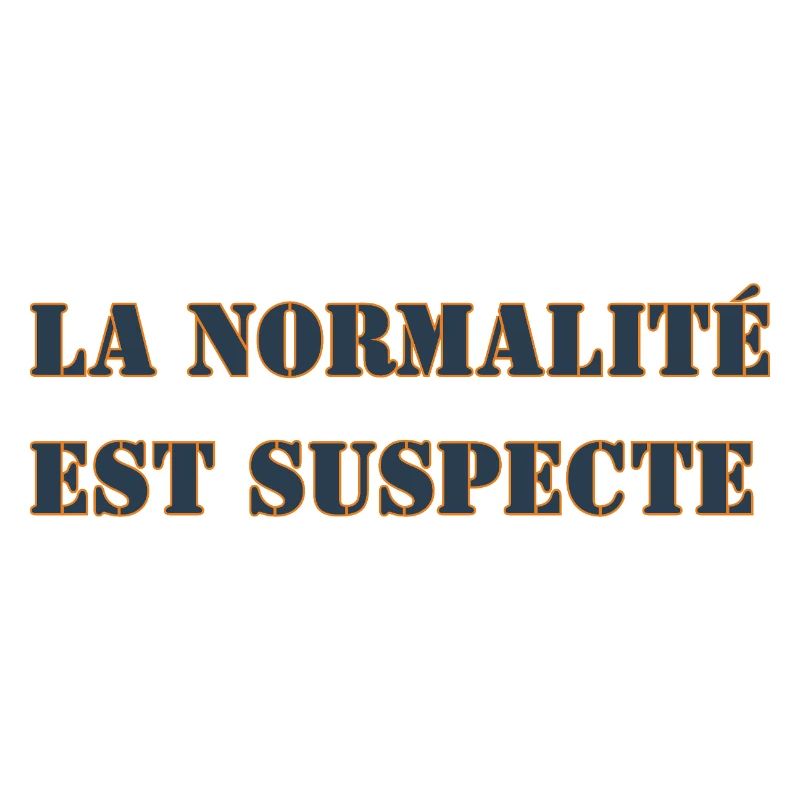 LA NORMALITÉ EST SUSPECTE