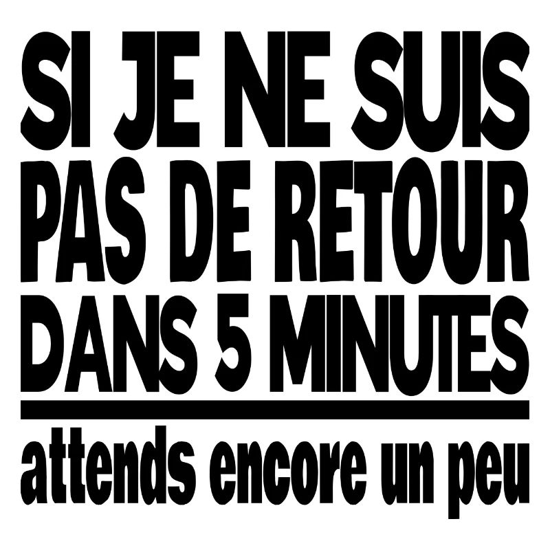 si je ne suis pas de retour dans 5 minutes