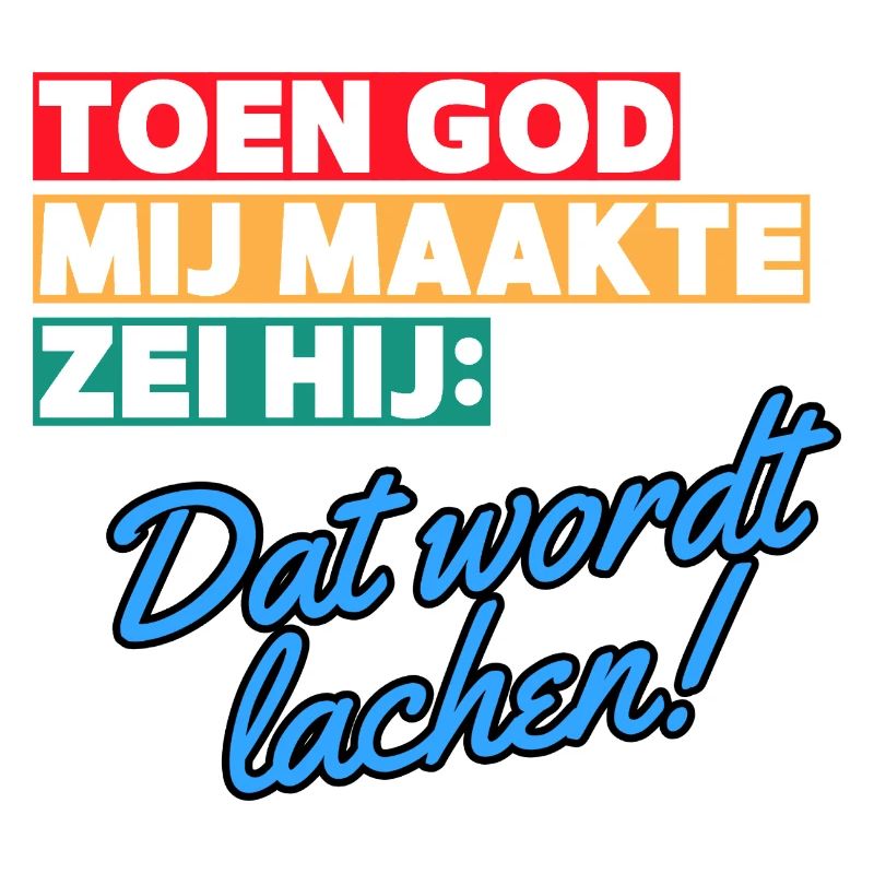 When God made me, he said that it will be laughing #