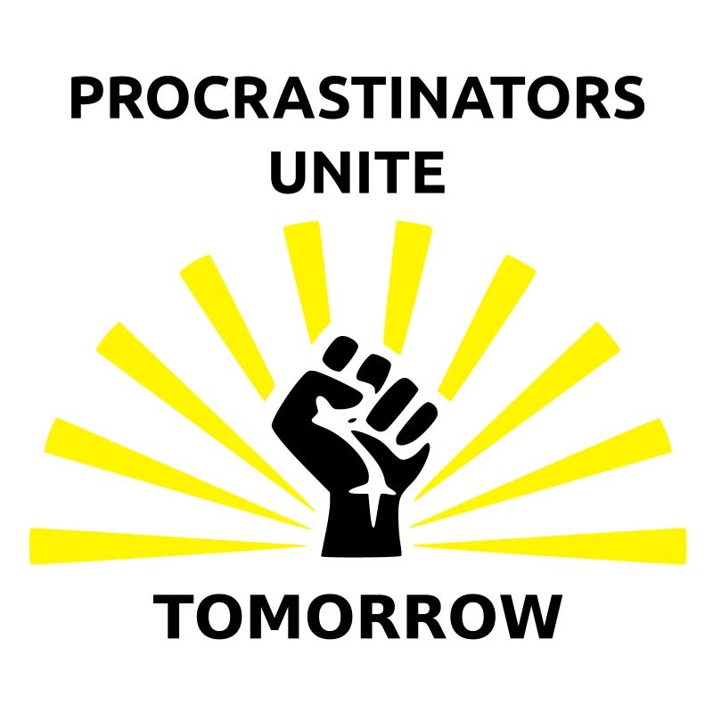 Procrastinators unite tomorrow