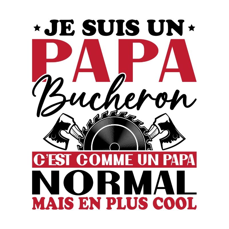 Papa Bûcheron C'est Comme Un Papa Normal