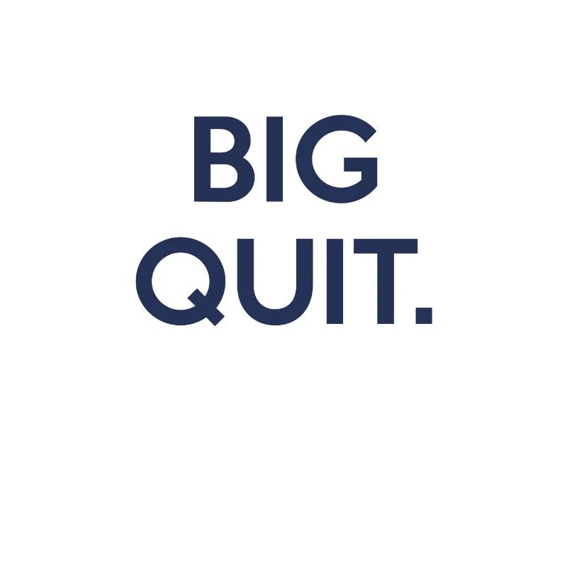 Big quit