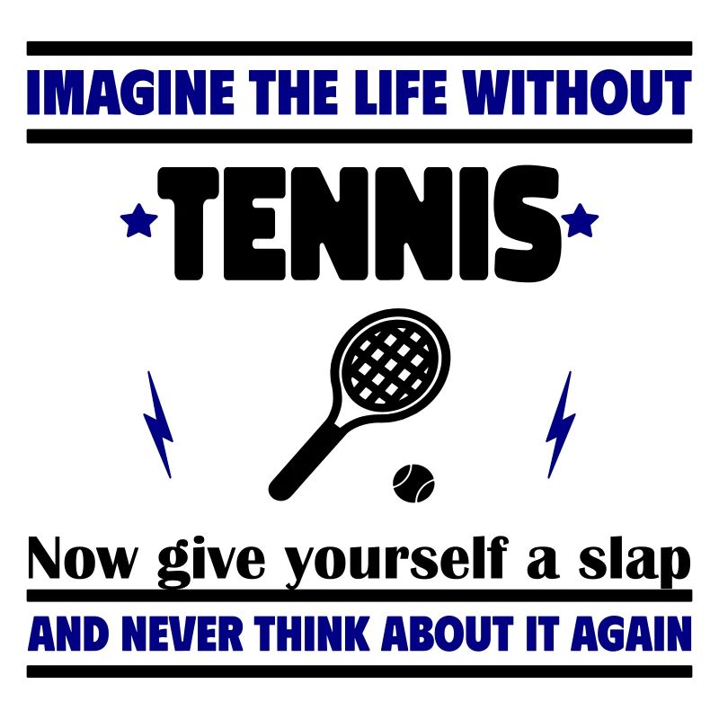 Stell dir ein Leben ohne Tennis vor